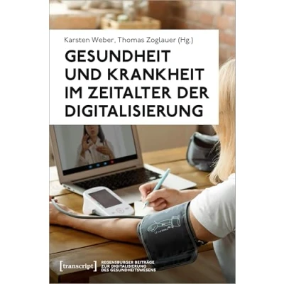Abbildung von Gesundheit und Krankheit im Zeitalter der Digitalisierung (Regensburger Beiträge zur des Gesundheitswesens)
