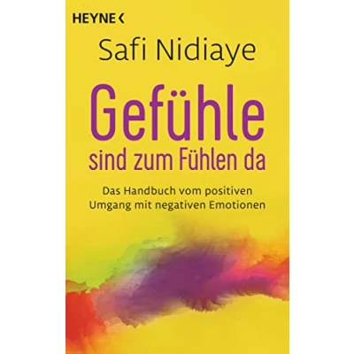 Abbildung von Gefühle sind zum Fühlen da: Das Handbuch vom positiven Umgang mit negativen Emotionen