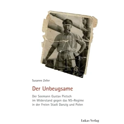Abbildung von der Unbeugsame: Seemann Gustav Pietsch im Widerstand gegen das NS Regime in Freien Stadt Danzig und Polen (Schriften Gedenkstätte Deutscher Widerstand: Reihe A: Analysen Darstellungen)