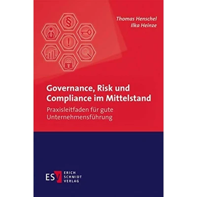 Abbildung von Governance, Risk und Compliance im Mittelstand: Praxisleitfaden für gute Unternehmensführung