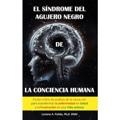 Abbildung von el síndrome del agujero negro de la conciencia humana: punto crítico análisis Causa raiz para transformar enfermedad en salud y frustración una vida exitosa