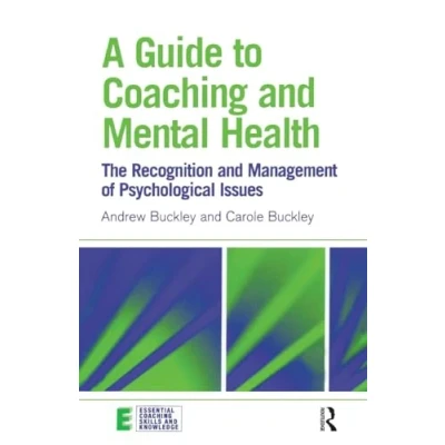 Abbildung von A Guide to Coaching And Mental Health: The Recognition Management of Psychological Issues (Essential Skills Knowledge)