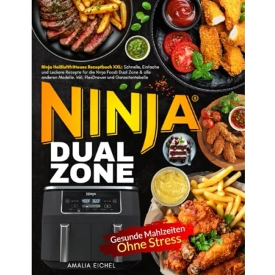Abbildung von Ninja Dual Zone: Heißluftfritteuse Rezeptbuch XXL: Schnelle, Einfache und Leckere Rezepte für die Foodi Zone &amp; alle anderen Modelle. Inkl. FlexDrawer Garzeitentabelle