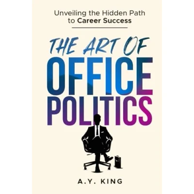 Abbildung von the Art of Office Politics: Unveiling Hidden Path to Career Success