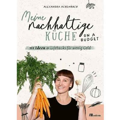 Abbildung von Meine nachhaltige Küche on a budget: 111 Ideen &amp; Lifehacks für wenig Geld. Tipps und Tricks umweltfreundliches Kochen eine preisbewusste