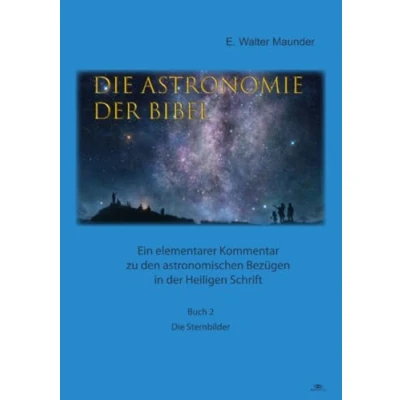 Abbildung von Die Astronomie der Bibel Buch 2 Sternbilder: Ein elementarer Kommentar zu den astronomischen Bezügen in Heiligen Schrift