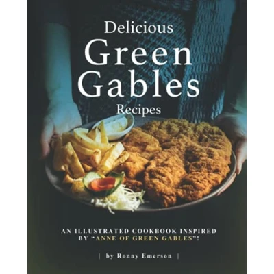 Abbildung von Delicious Green Gables Recipes: An Illustrated Cookbook Inspired by &quot;Anne of Gables&quot;!
