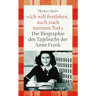 Abbildung von »Ich will fortleben, auch nach meinem Tod«: Die Biographie des Tagebuchs der Anne Frank