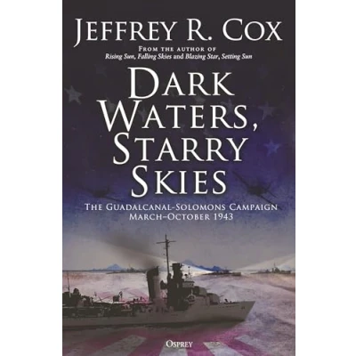 Abbildung von Dark Waters, Starry Skies: The Guadalcanal Solomons Campaign, MarchOctober 1943