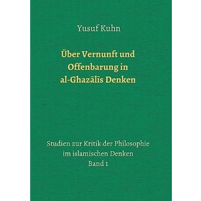 Abbildung von Über Vernunft und Offenbarung in al Ghazālīs Denken: Studien zur Kritik der Philosophie im islamischen Denken Band 1