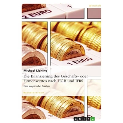 Abbildung von Die Bilanzierung des Geschäfts oder Firmenwertes nach HGB und IFRS: Eine empirische Analyse