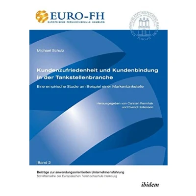 Abbildung von Kundenzufriedenheit und Kundenbindung in der Tankstellenbranche: Eine empirische Studie am Beispiel einer Markentankstelle (Beiträge zur anwendungsorientierten Unternehmensführung)