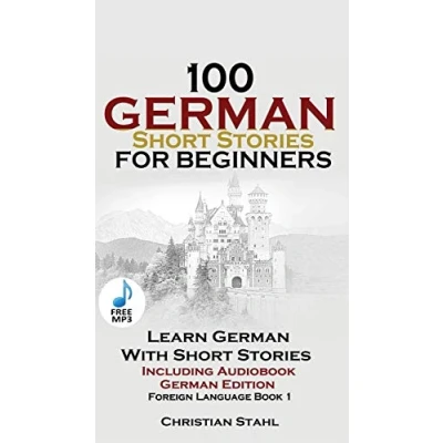 Abbildung von 100 German Short Stories for Beginners Learn With + Audio: (German Edition Foreign Language Book 1)
