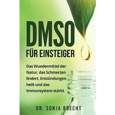 Abbildung von DMSO für Einsteiger: das Wundermittel der Natur, Schmerzen lindert, Entzündungen heilt und Immunsystem stärkt.
