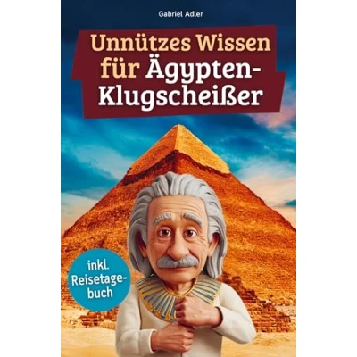 Abbildung von Unnützes wissen für Ägypten Klugscheißer: 222 lustige &amp; skurrile Fakten, die du nie wolltest, aber lieben wirst das ideale Geschenk echte Fans (inkl. Reisetagebuch)