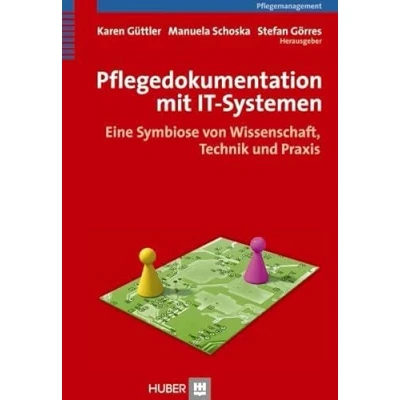 Abbildung von Pflegedokumentation mit IT Systemen. Eine Symbiose von Wissenschaft, Technik und Praxis