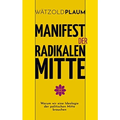 Abbildung von Manifest der Radikalen Mitte: Warum wir eine Ideologie politischen Mitte brauchen