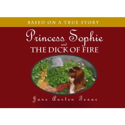 Abbildung von Princess Sophie and the Dick of Fire: Based on a True Story