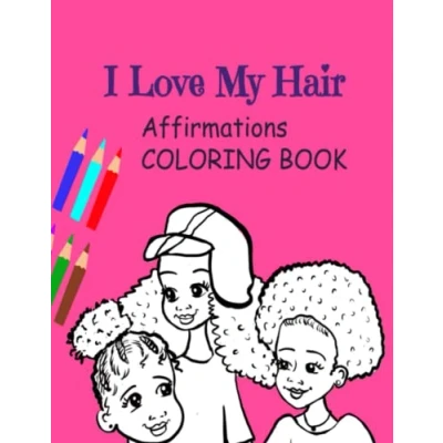 Abbildung von I Love My Hair: Affirmations Coloring Book: Book for Black and Brown Girls with Natural Curly, Short, Afro, Braids... Self Esteem ... Afro Caribbean, Hispanic Biracial
