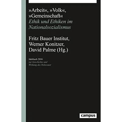 Abbildung von Arbeit, Volk, Gemeinschaft: Ethik und Ethiken im Nationalsozialismus (Jahrbuch zur Geschichte Wirkung des Holocaust)