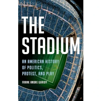 Abbildung von The Stadium: An American History of Politics, Protest, and Play