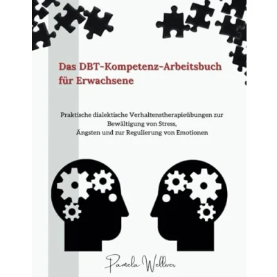 Abbildung von Das DBT Kompetenz Arbeitsbuch für Erwachsene: Praktische dialektische Verhaltenstherapieübungen zur Bewältigung von Stress, Ängsten und Regulierung Emotionen