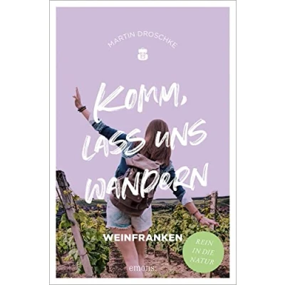 Abbildung von Komm, lass uns wandern. Weinfranken: Rein in die Natur