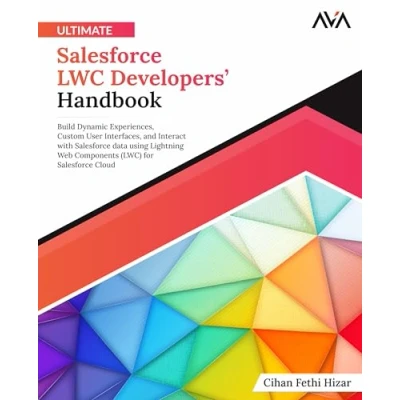Abbildung von Ultimate Salesforce LWC Developers’ Handbook: Build Dynamic Experiences, Custom User Interfaces, and Interact with data using Lightning Web ... (LWC) for Cloud (English Edition)