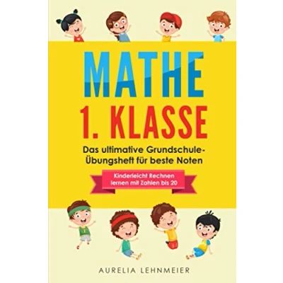 Abbildung von Mathe 1. Klasse: Das ultimative Grundschule Übungsheft für beste Noten, kinderleicht rechnen lernen mit Zahlen bis 20 (Kopfrechnen trainieren Klasse)