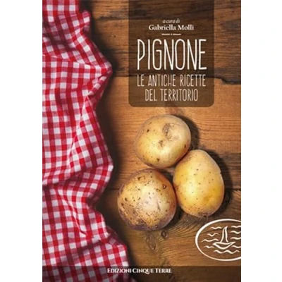 Abbildung von Pignone. Le antiche ricette del territorio (Tutti a tavola)