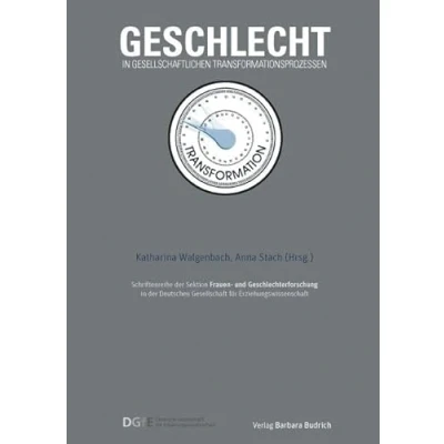 Abbildung von Geschlecht in gesellschaftlichen Transformationsprozessen (Schriftenreihe der Sektion Frauen und Geschlechterforschung Deutschen Gesellschaft für Erziehungswissenschaft (DGfE))