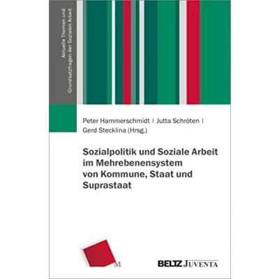 Abbildung von Sozialpolitik und Soziale Arbeit im Mehrebenensystem von Kommune, Staat Suprastaat (Aktuelle Themen Grundsatzfragen der Sozialen Arbeit)