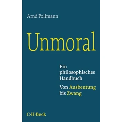 Abbildung von Unmoral: Ein philosophisches Handbuch. Von Ausbeutung bis Zwang (Beck Paperback)