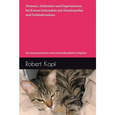 Abbildung von Demenz, Alzheimer und Depressionen bei Katzen behandeln mit Homöopathie Schüsslersalzen: Ein homöopathischer naturheilkundlicher Ratgeber