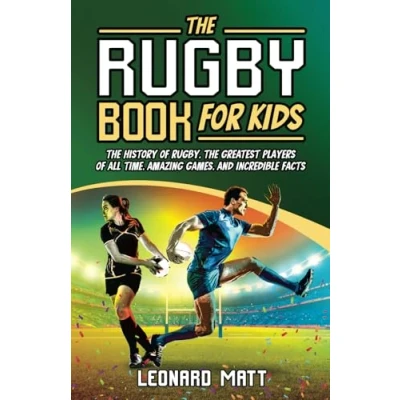Abbildung von the Rugby Book for Kids: History of Rugby, Greatest Players All Time, Amazing Games, and Incredible Facts