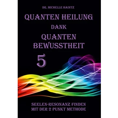 Abbildung von Quanten Heilung dank Bewusstheit 5: Seelen Resonanz finden mit der 2 Punkt Methode (Michelles Selbsthilfe Bücher zur Quantenheilung)