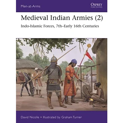 Abbildung von Medieval Indian Armies (2): Indo Islamic Forces, 7thEarly 16th Centuries (Men at Arms)
