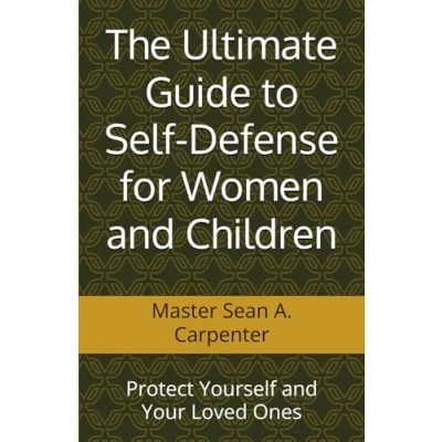 Abbildung von The Ultimate Guide to Self Defense for Women and Children: Protect Yourself Your Loved Ones
