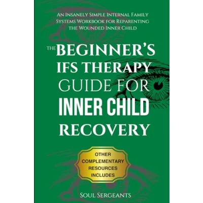 Abbildung von the Beginner’s IFS Therapy Guide for Inner Child Recovery: An Insanely Simple Internal Family Systems Workbook Reparenting Wounded (Emotional Healing)