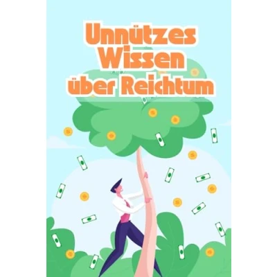 Abbildung von Unnützes Wissen über Reichtum: Erstaunliche Fakten und kuriose Rekorde die Welt des Luxus der Reichen