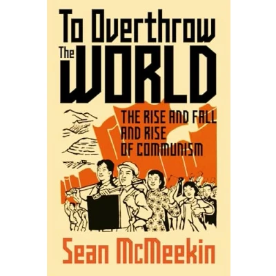 Abbildung von To Overthrow The World: Rise and Fall of Communism