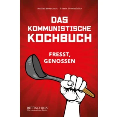 Abbildung von Das kommunistische Kochbuch: kulinarische Manifest ein revolutionäres und lustiges Kochbuch mit sozialistisch köstlichen Rezepten