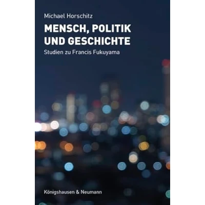 Abbildung von Mensch, Politik und Geschichte: Studien zu Francis Fukuyama