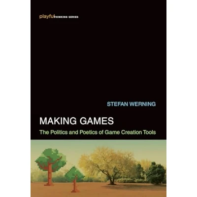 Abbildung von Making Games: The Politics and Poetics of Game Creation Tools (Playful Thinking)