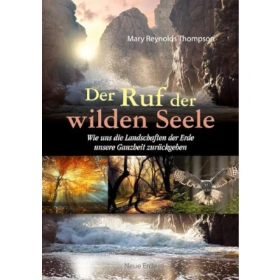 Abbildung von der Ruf wilden Seele: Wie uns die Landschaften Erde unsere Ganzheit zurückgeben