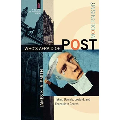 Abbildung von Who&#039;s Afraid of Postmodernism?: Taking Derrida, Lyotard, and Foucault to Church (The Postmodern Culture)