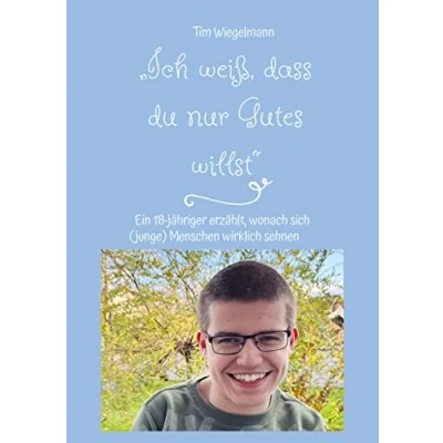 Abbildung von „Ich weiß, dass du nur Gutes willst“: Ein 18 jähriger erzählt, wonach sich (junge) Menschen wirklich sehnen