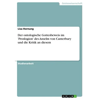 Abbildung von Der ontologische Gottesbeweis im &#039;Proslogion&#039; des Anselm von Canterbury und die Kritik an diesem