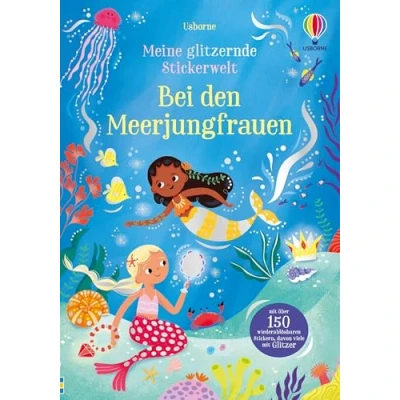 Abbildung von Meine glitzernde Stickerwelt: Bei den Meerjungfrauen: Stickerheft mit über 150 wiederablösbaren Stickern, davon viele Glitzer ab 3 Jahren