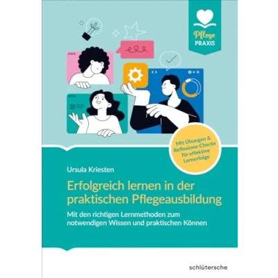 Abbildung von Erfolgreich lernen in der praktischen Pflegeausbildung: Mit den richtigen Lernmethoden zum notwendigen Wissen und praktischem Können. Übungen &amp; ... für effektive Lernerfolge (Pflege Praxis)